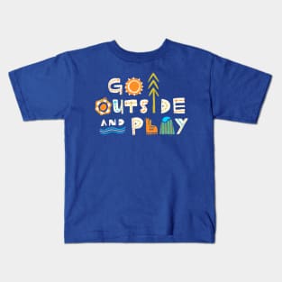 Go Outside And Play! Kids T-Shirt